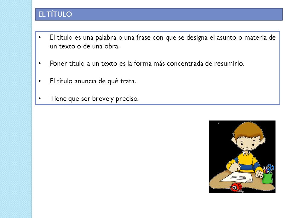 EL TÍTULO El título es una palabra o una frase con que se designa el asunto o materia de un texto o de una obra.