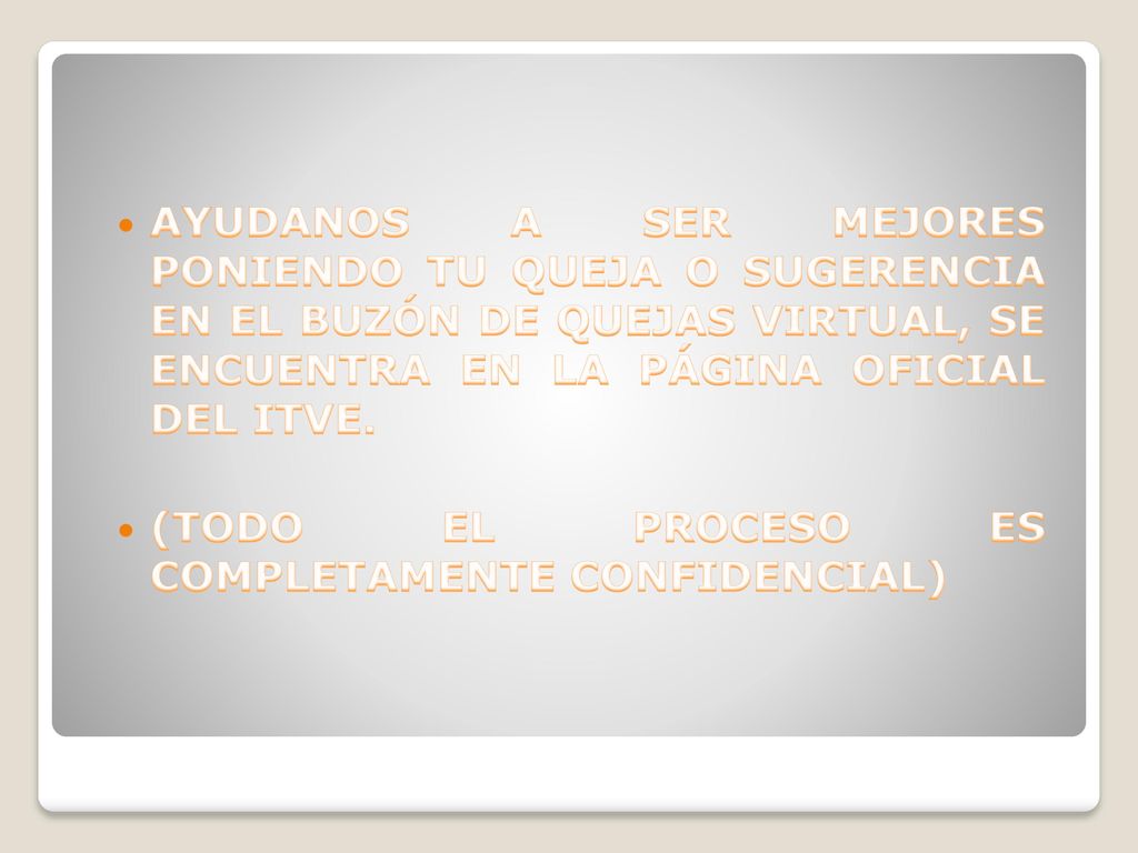 AYUDANOS A SER MEJORES PONIENDO TU QUEJA O SUGERENCIA EN EL BUZÓN DE QUEJAS VIRTUAL, SE ENCUENTRA EN LA PÁGINA OFICIAL DEL ITVE.