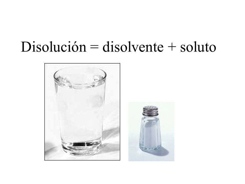 Disolución = disolvente + soluto