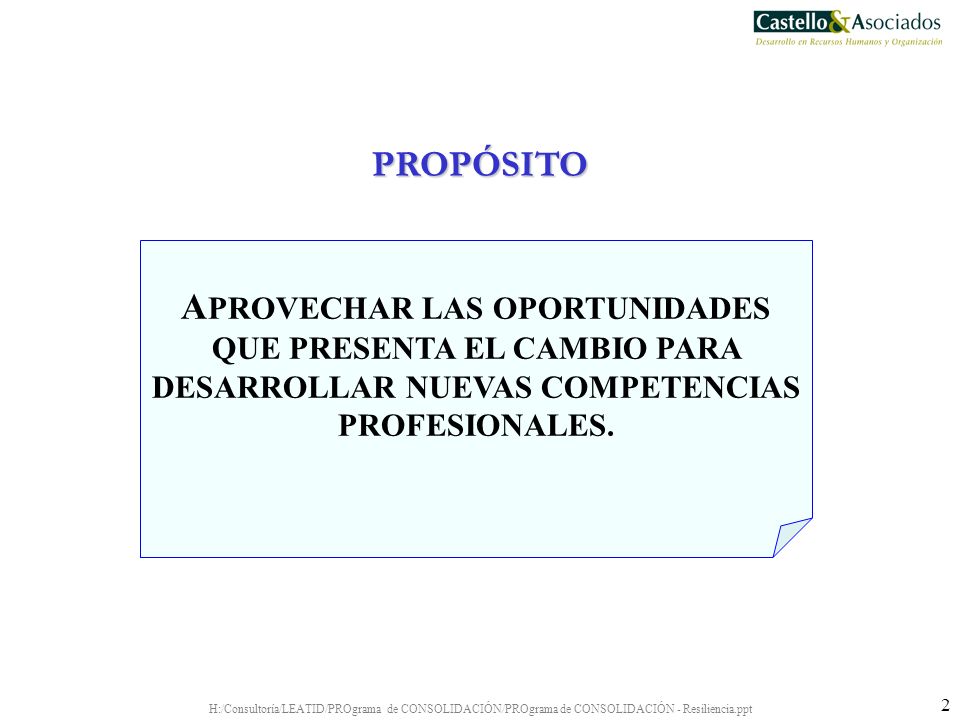 PROPÓSITO APROVECHAR LAS OPORTUNIDADES QUE PRESENTA EL CAMBIO PARA DESARROLLAR NUEVAS COMPETENCIAS PROFESIONALES.
