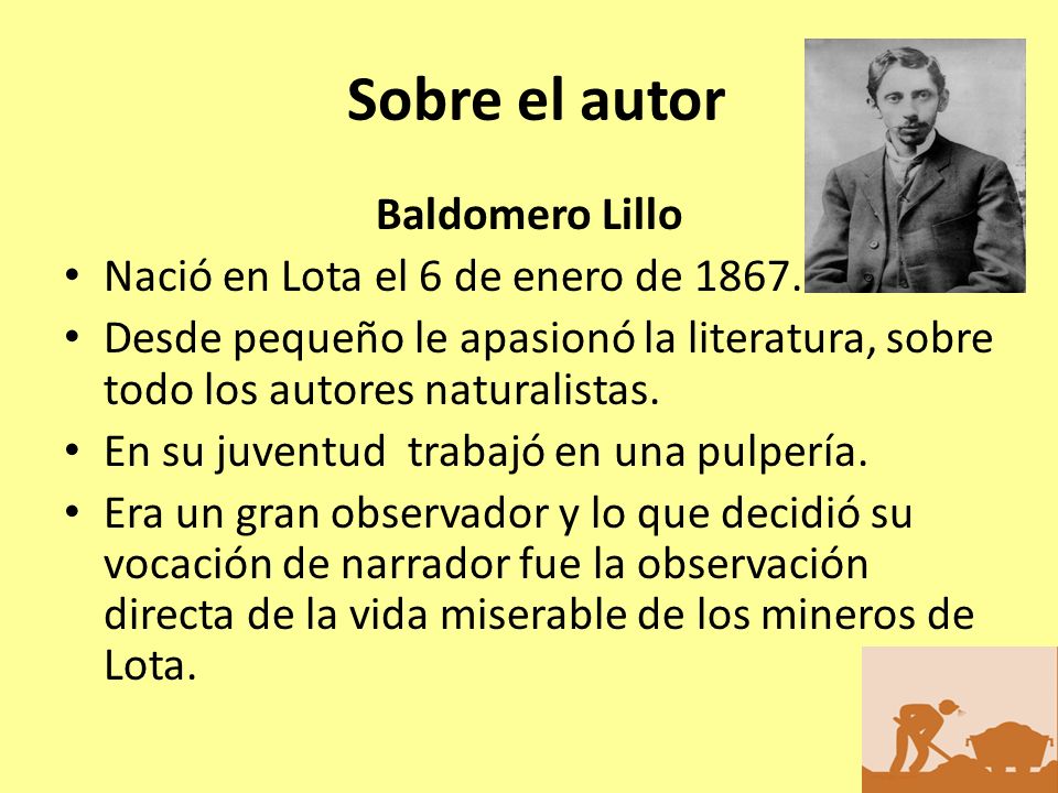Sobre el autor Baldomero Lillo Nació en Lota el 6 de enero de 1867.