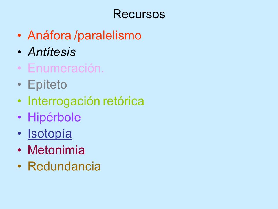 Recursos Anáfora /paralelismo. Antítesis. Enumeración. Epíteto. Interrogación retórica. Hipérbole.