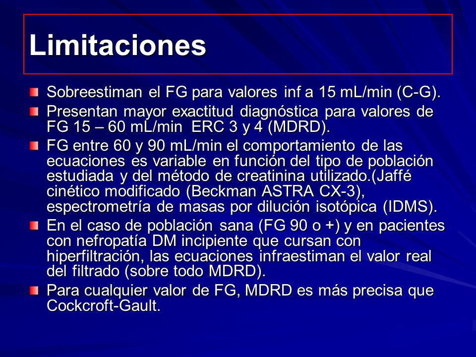Limitaciones Sobreestiman el FG para valores inf a 15 mL/min (C-G).
