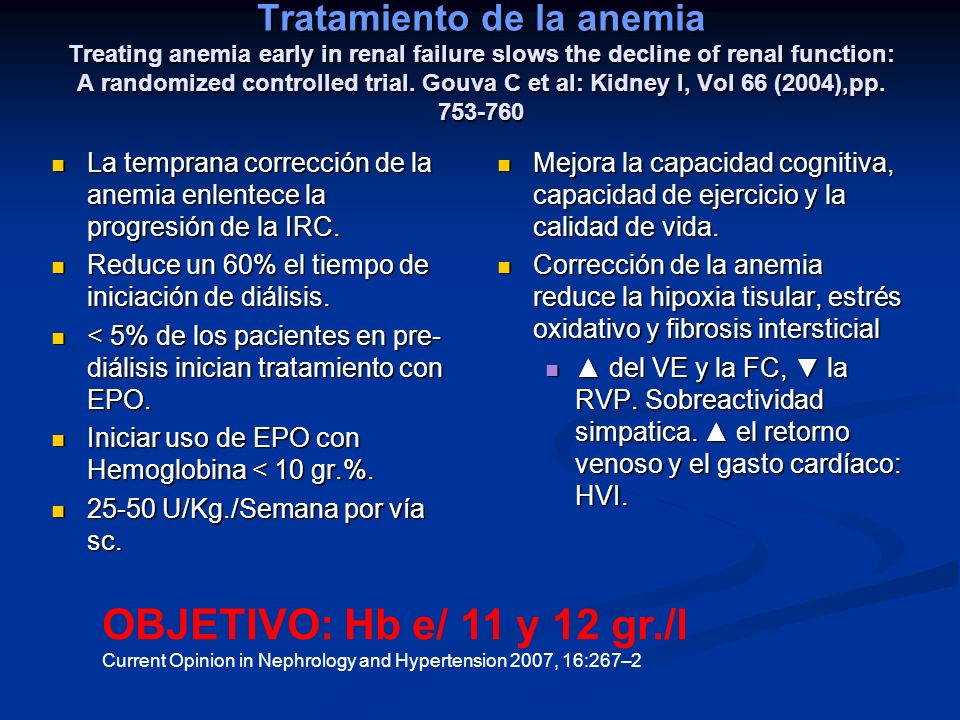 Tratamiento de la anemia Treating anemia early in renal failure slows the decline of renal function: A randomized controlled trial. Gouva C et al: Kidney I, Vol 66 (2004),pp