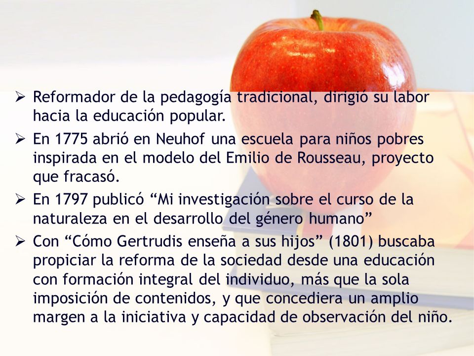Reformador de la pedagogía tradicional, dirigió su labor hacia la educación popular.