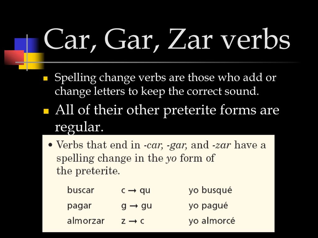 Car, Gar, Zar verbs All of their other preterite forms are regular.