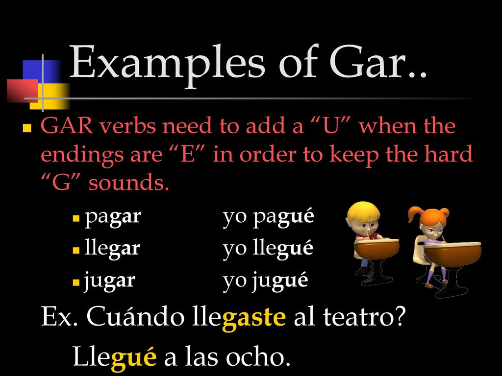 Examples of Gar.. Ex. Cuándo llegaste al teatro Llegué a las ocho.