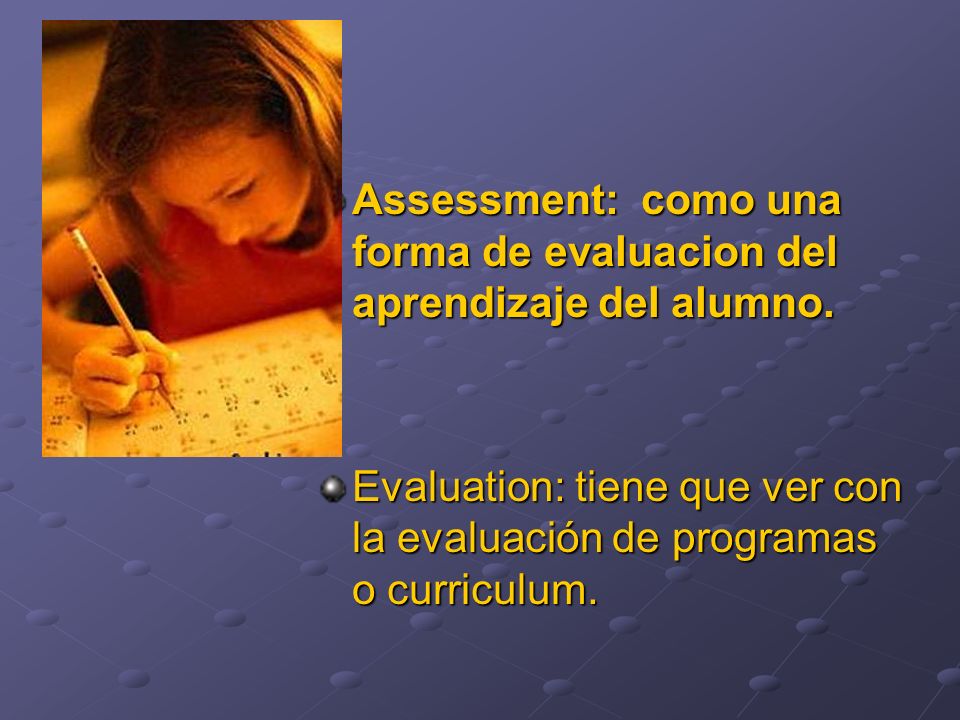 Assessment: como una forma de evaluacion del aprendizaje del alumno.