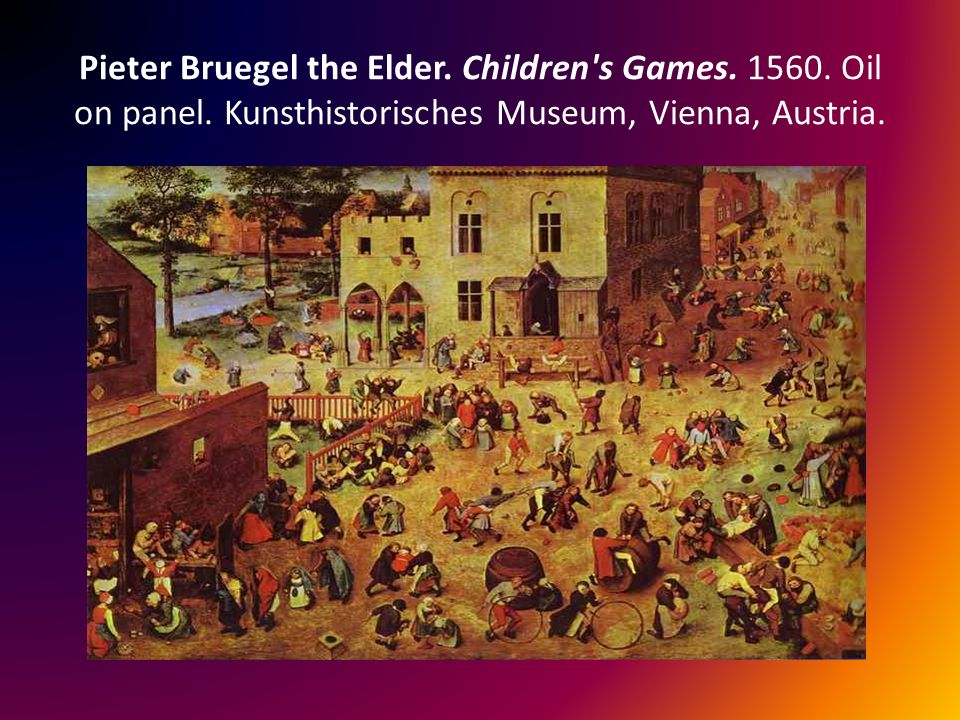 Pieter Bruegel the Elder. Children s Games Oil on panel