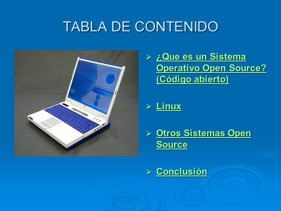TABLA DE CONTENIDO ¿Que es un Sistema Operativo Open Source (Código abierto) Linux. Otros Sistemas Open Source.