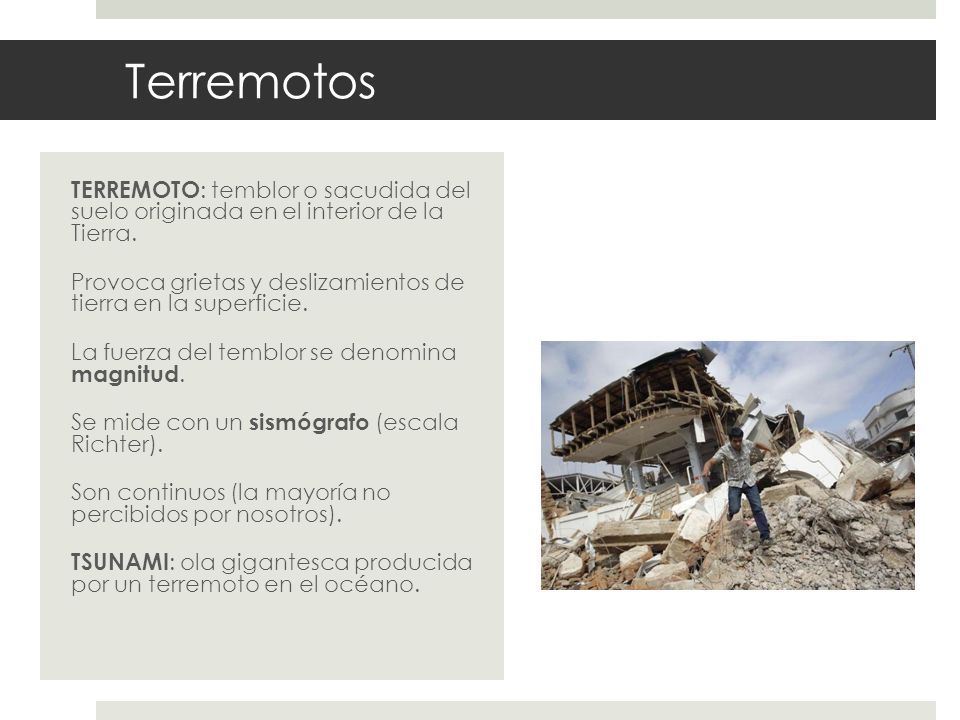 Terremotos TERREMOTO: temblor o sacudida del suelo originada en el interior de la Tierra.