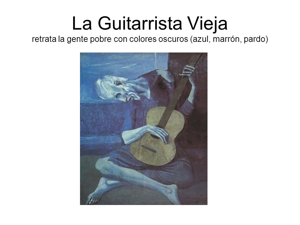 La Guitarrista Vieja retrata la gente pobre con colores oscuros (azul, marrón, pardo)