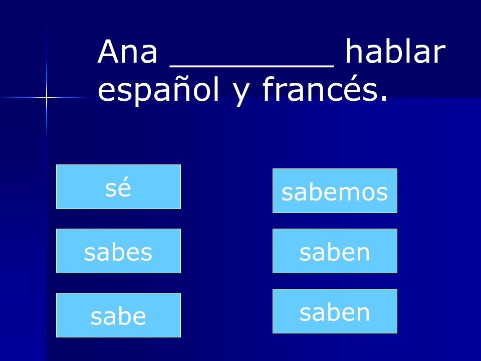 Ana ________ hablar español y francés.