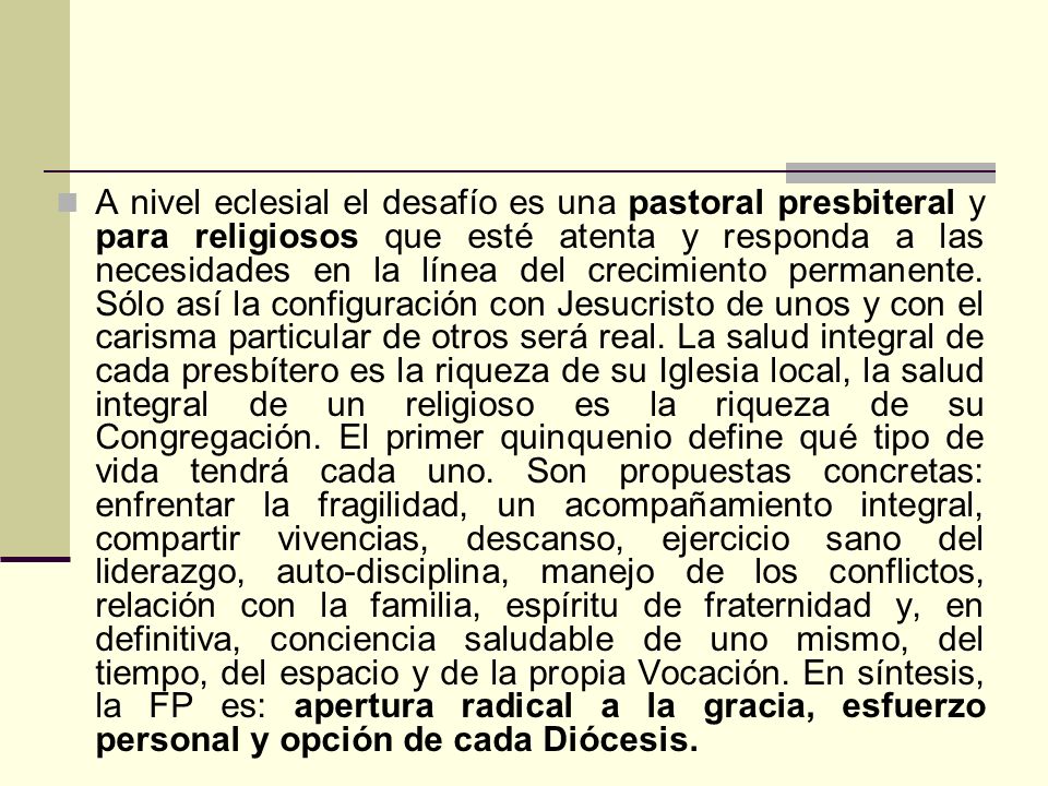 A nivel eclesial el desafío es una pastoral presbiteral y para religiosos que esté atenta y responda a las necesidades en la línea del crecimiento permanente.