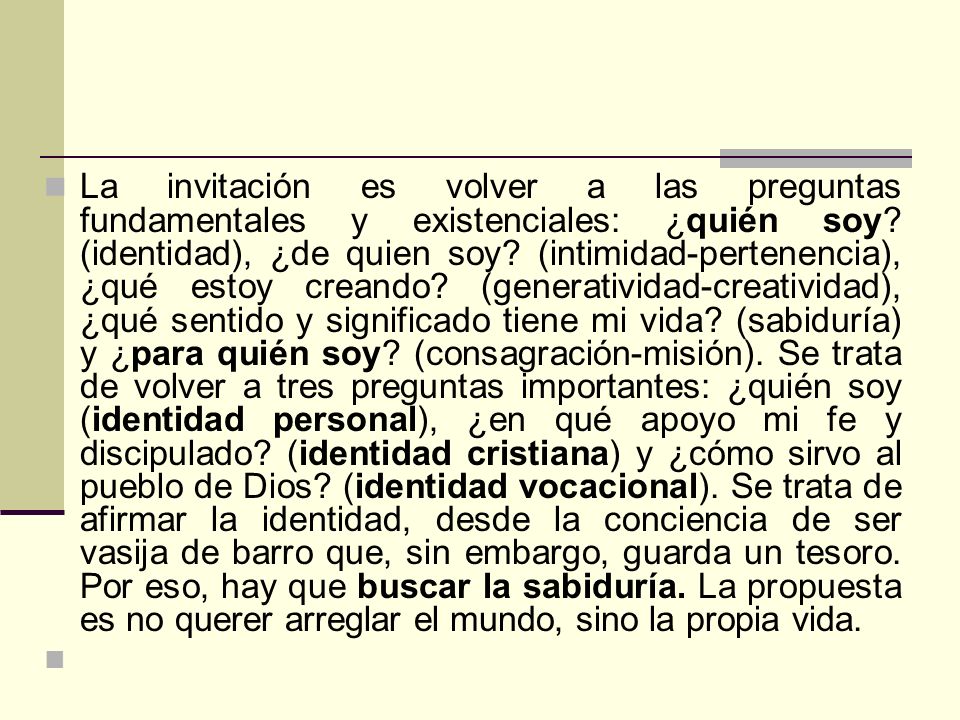La invitación es volver a las preguntas fundamentales y existenciales: ¿quién soy.