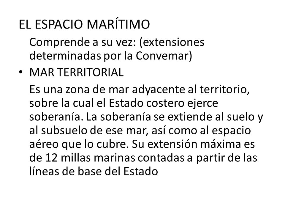 EL ESPACIO MARÍTIMO Comprende a su vez: (extensiones determinadas por la Convemar) MAR TERRITORIAL.