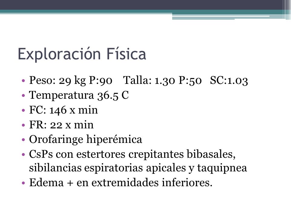 Exploración Física Peso: 29 kg P:90 Talla: 1.30 P:50 SC:1.03