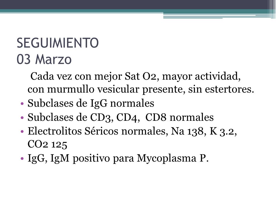 SEGUIMIENTO 03 Marzo Cada vez con mejor Sat O2, mayor actividad, con murmullo vesicular presente, sin estertores.