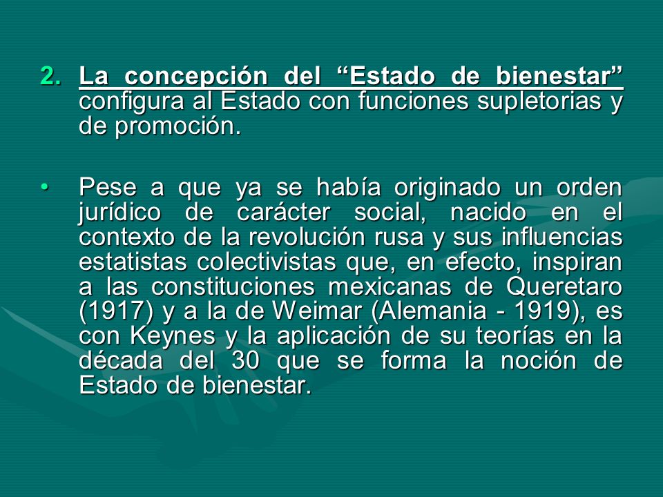 La concepción del Estado de bienestar configura al Estado con funciones supletorias y de promoción.
