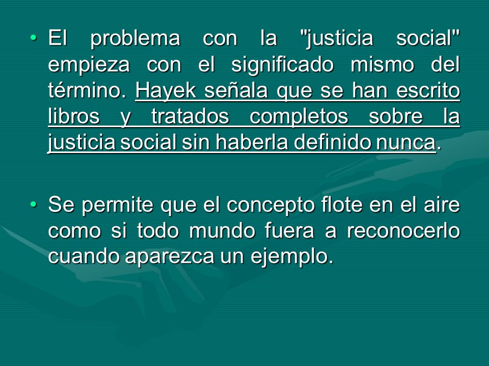 El problema con la justicia social empieza con el significado mismo del término. Hayek señala que se han escrito libros y tratados completos sobre la justicia social sin haberla definido nunca.