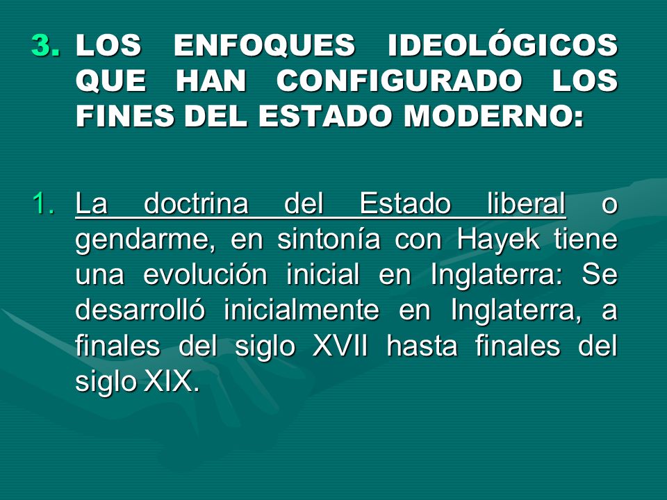 LOS ENFOQUES IDEOLÓGICOS QUE HAN CONFIGURADO LOS FINES DEL ESTADO MODERNO: