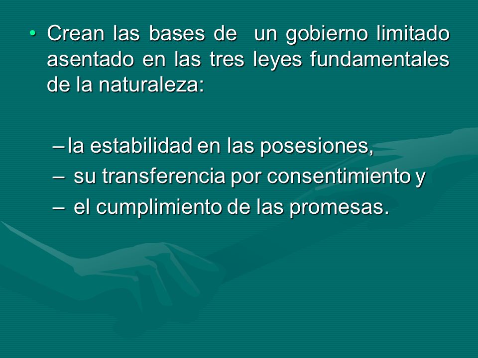 Crean las bases de un gobierno limitado asentado en las tres leyes fundamentales de la naturaleza: