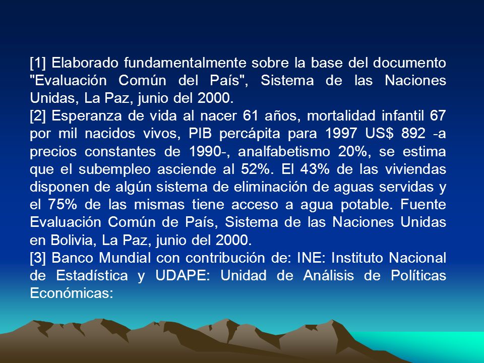 [1] Elaborado fundamentalmente sobre la base del documento Evaluación Común del País , Sistema de las Naciones Unidas, La Paz, junio del 2000.