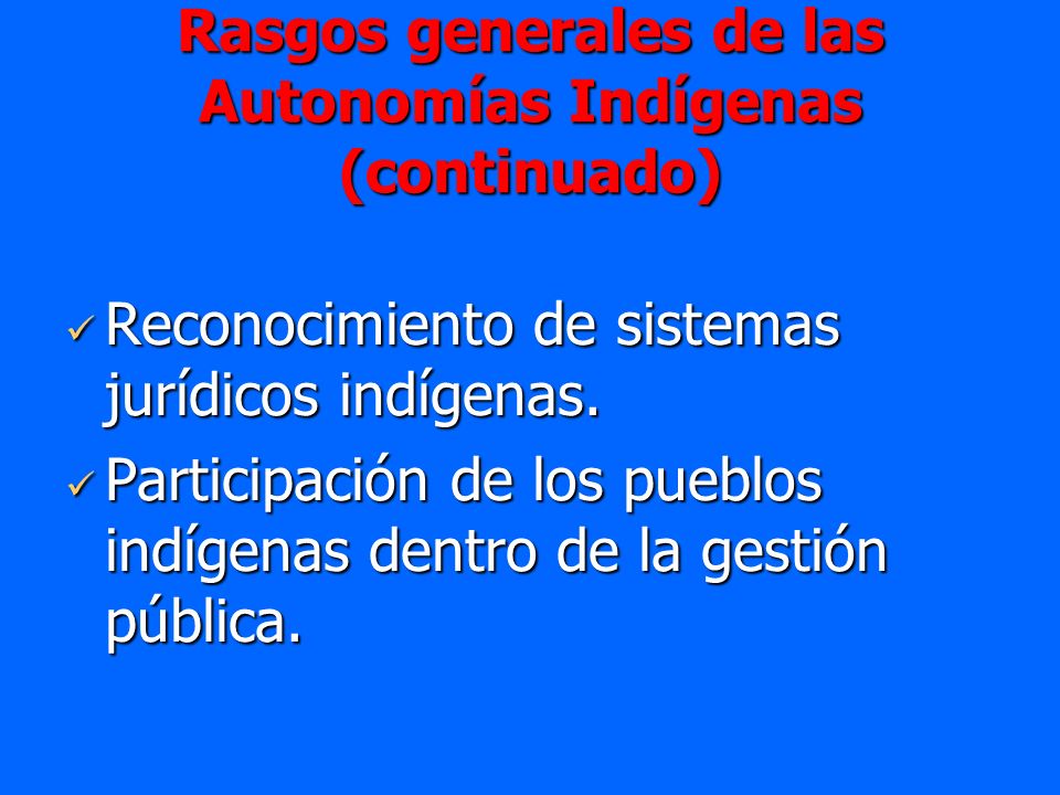 Rasgos generales de las Autonomías Indígenas (continuado)