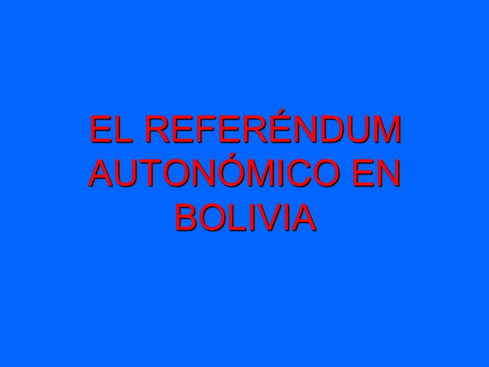 EL REFERÉNDUM AUTONÓMICO EN BOLIVIA