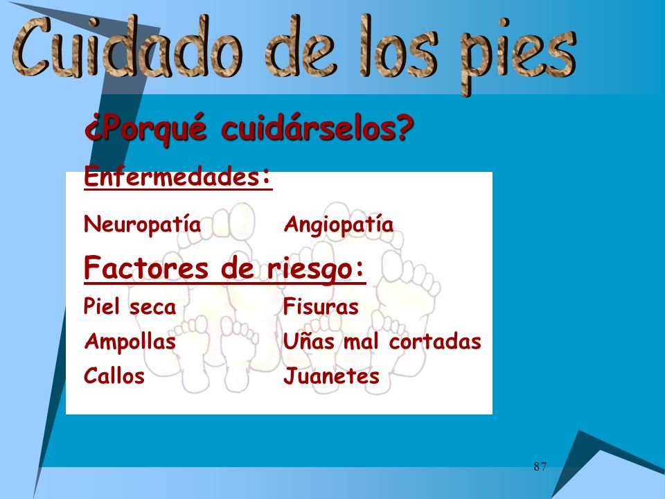 Cuidado de los pies ¿Porqué cuidárselos Factores de riesgo: