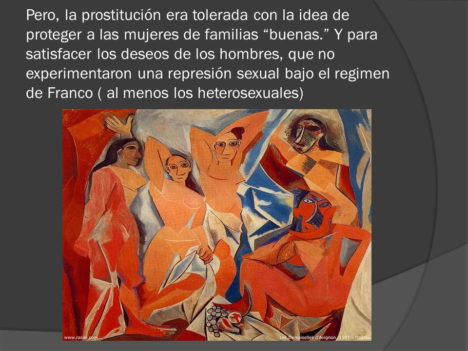 Pero, la prostitución era tolerada con la idea de proteger a las mujeres de familias buenas. Y para satisfacer los deseos de los hombres, que no experimentaron una represión sexual bajo el regimen de Franco ( al menos los heterosexuales)