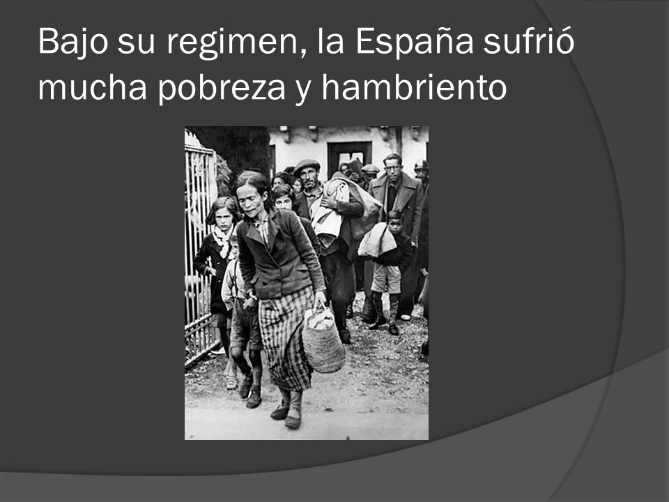 Bajo su regimen, la España sufrió mucha pobreza y hambriento