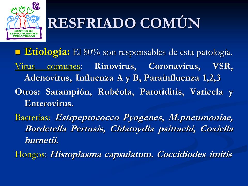 RESFRIADO COMÚN Etiología: El 80% son responsables de esta patología.