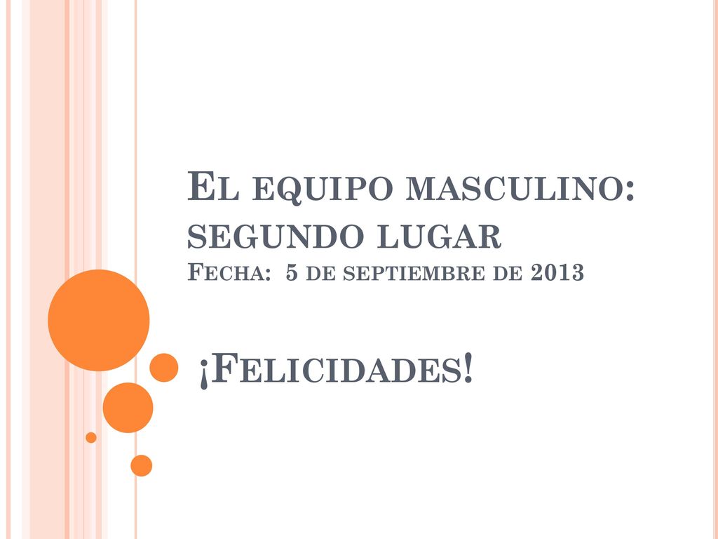El equipo masculino: segundo lugar Fecha: 5 de septiembre de 2013 ¡Felicidades!