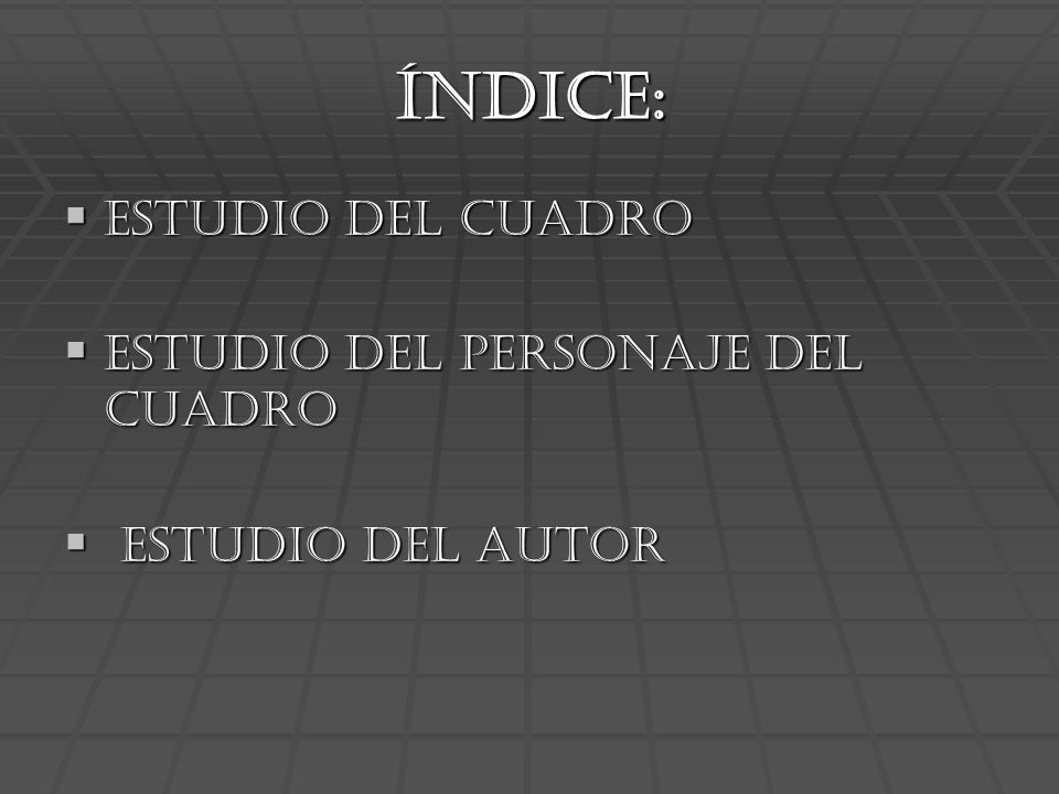 ÍNDICE: Estudio del cuadro Estudio del personaje del cuadro