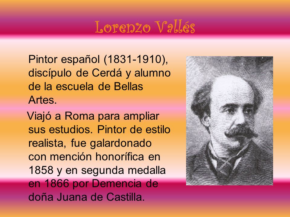 Lorenzo Vallés Pintor español ( ), discípulo de Cerdá y alumno de la escuela de Bellas Artes.