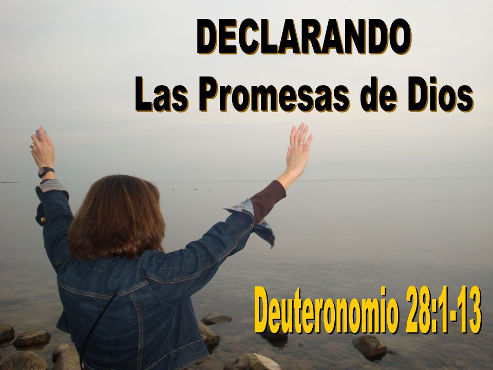 DECLARANDO Las Promesas de Dios Deuteronomio 28:1-13