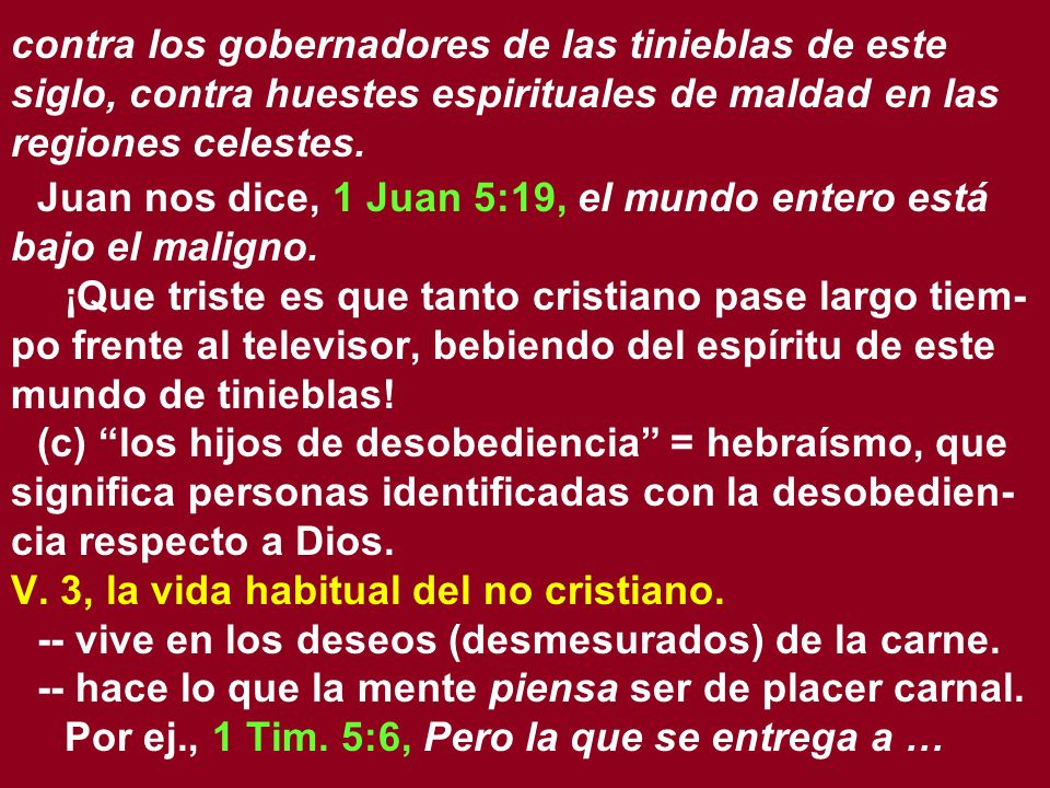 contra los gobernadores de las tinieblas de este siglo, contra huestes espirituales de maldad en las regiones celestes.