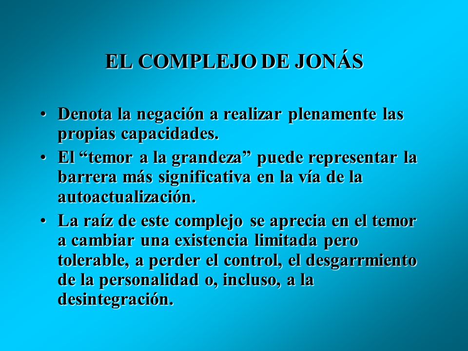 EL COMPLEJO DE JONÁS Denota la negación a realizar plenamente las propias capacidades.