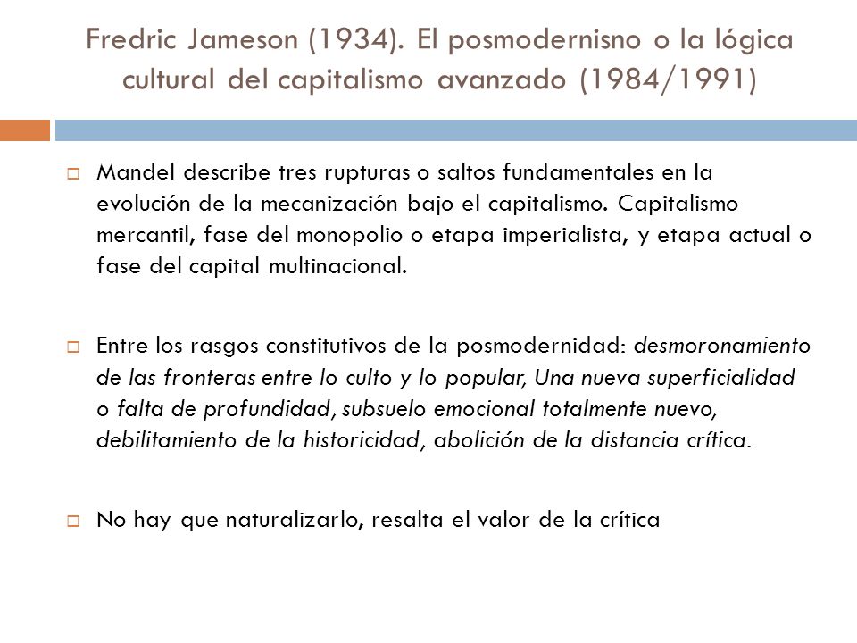 Fredric Jameson (1934). El posmodernisno o la lógica cultural del capitalismo avanzado (1984/1991)