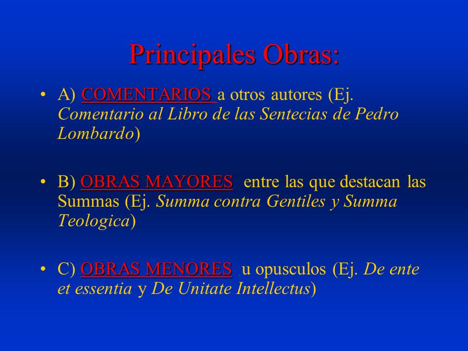 Principales Obras: A) COMENTARIOS a otros autores (Ej. Comentario al Libro de las Sentecias de Pedro Lombardo)