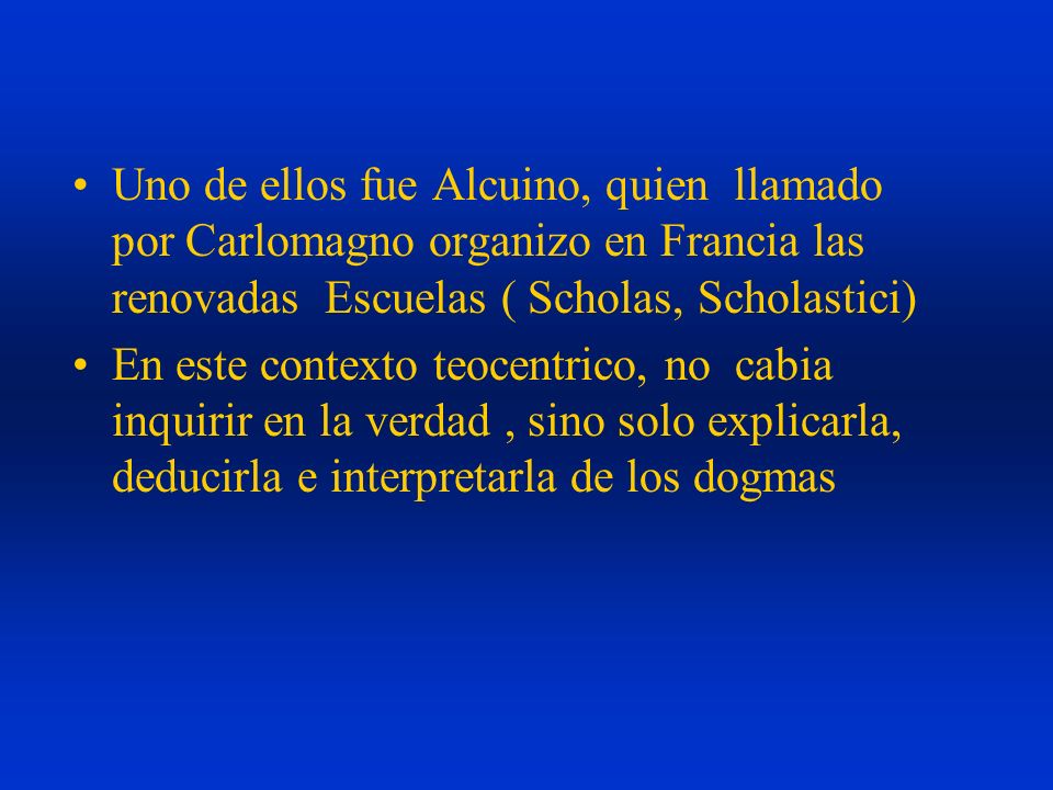 Uno de ellos fue Alcuino, quien llamado por Carlomagno organizo en Francia las renovadas Escuelas ( Scholas, Scholastici)