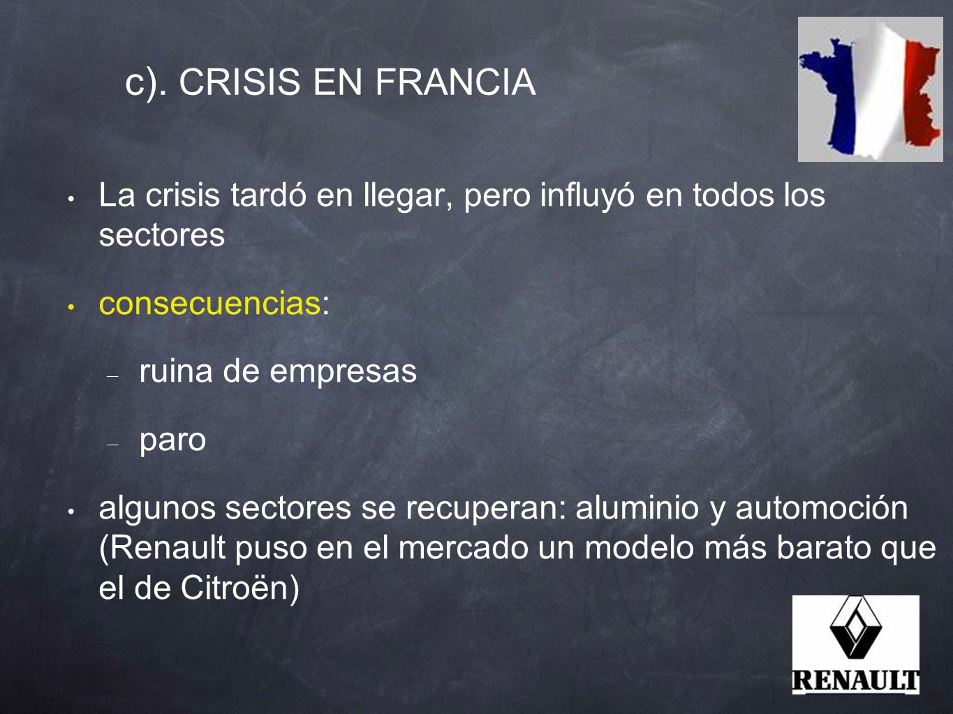 c). CRISIS EN FRANCIA La crisis tardó en llegar, pero influyó en todos los sectores. consecuencias:
