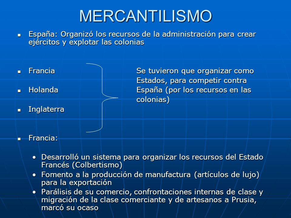MERCANTILISMO España: Organizó los recursos de la administración para crear ejércitos y explotar las colonias.