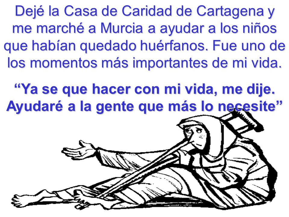 Dejé la Casa de Caridad de Cartagena y me marché a Murcia a ayudar a los niños que habían quedado huérfanos. Fue uno de los momentos más importantes de mi vida.