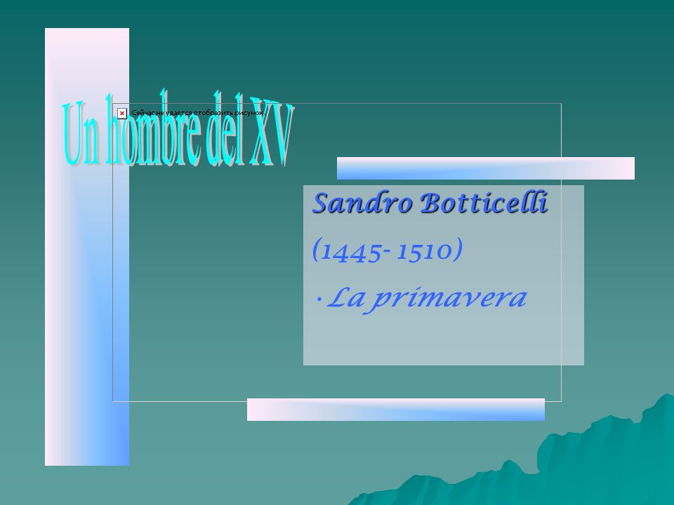 Un hombre del XV Sandro Botticelli ( ) La primavera