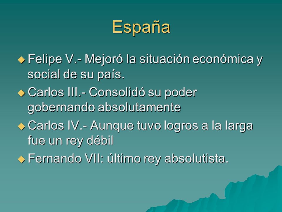 España Felipe V.- Mejoró la situación económica y social de su país.