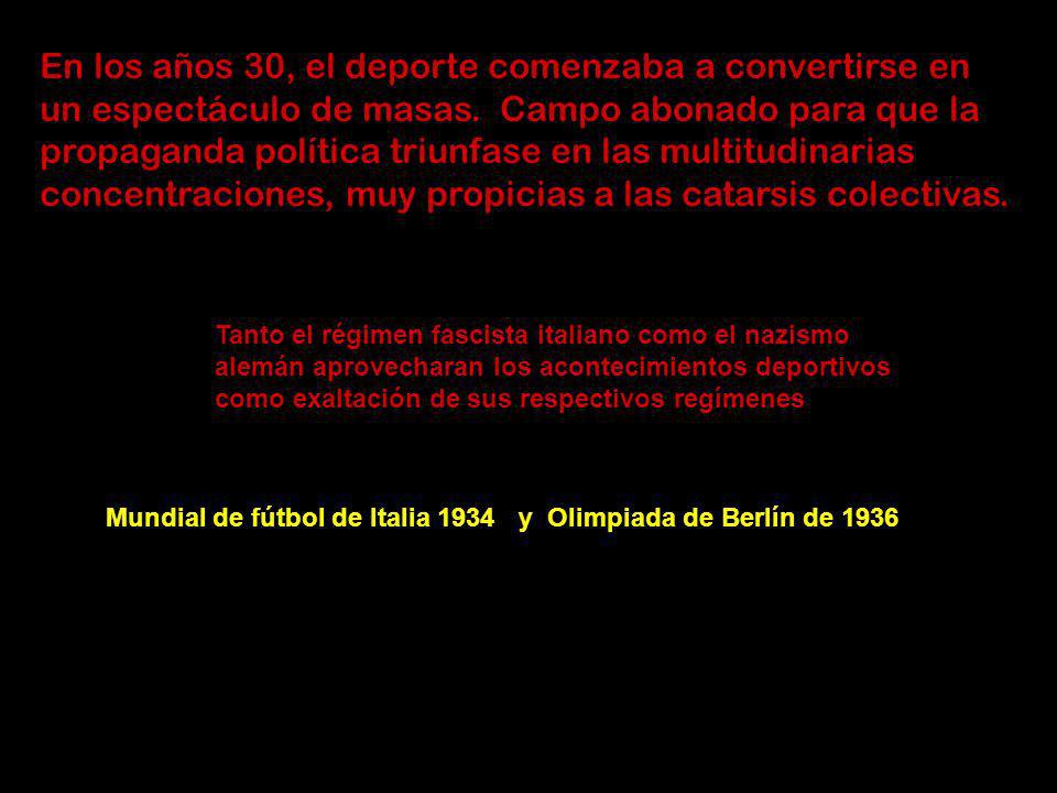 En los años 30, el deporte comenzaba a convertirse en un espectáculo de masas. Campo abonado para que la propaganda política triunfase en las multitudinarias concentraciones, muy propicias a las catarsis colectivas.