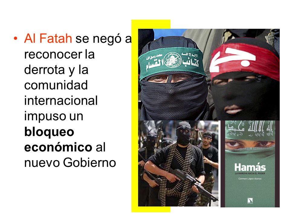 Al Fatah se negó a reconocer la derrota y la comunidad internacional impuso un bloqueo económico al nuevo Gobierno