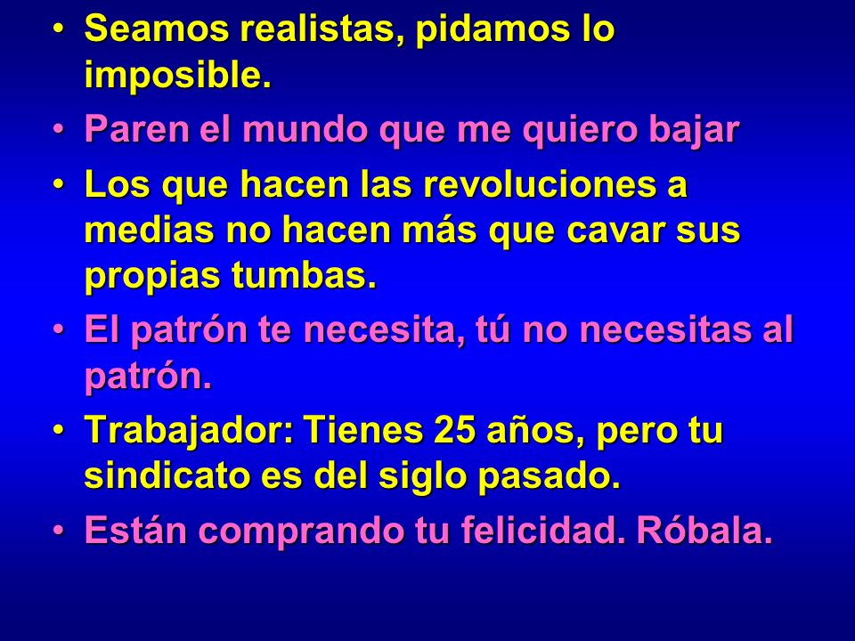 Seamos realistas, pidamos lo imposible.